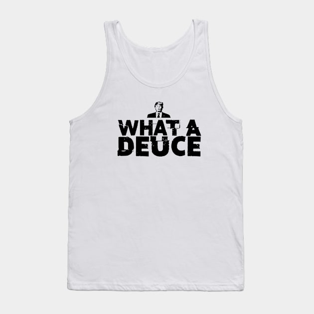 What a Deuce! Sometimes You Just Have to Call Him What He Is Tank Top by Puff Sumo